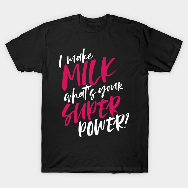 Making Milk is my Superpower T-Shirt by SoCalmama Creations